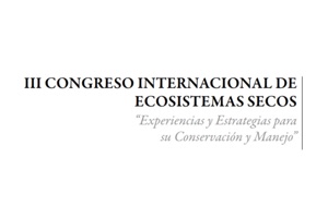 III Congreso Internacional de ecosistemas secos: Experiencias y estrategias para su conservación y manejo